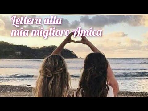 Lettera commovente per il compleanno della mia migliore amica